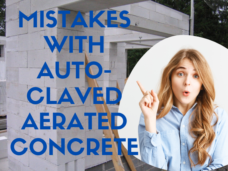 Mistakes with Autoclaved Aerated Concrete