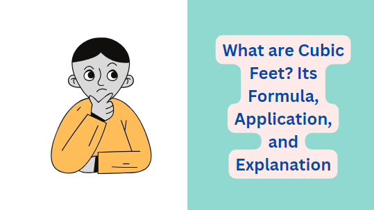 What are Cubic Feet? Its Formula, Application, and Explanation